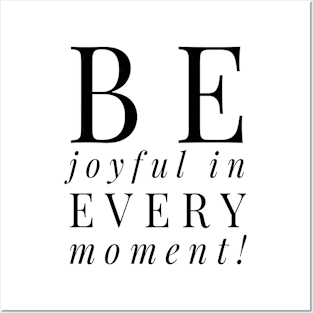 Be joyful in every moment T-shirt Posters and Art